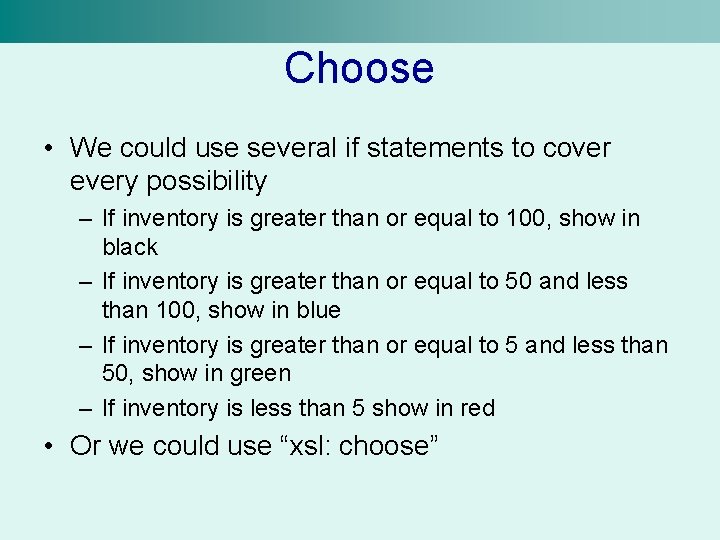 Choose • We could use several if statements to cover every possibility – If