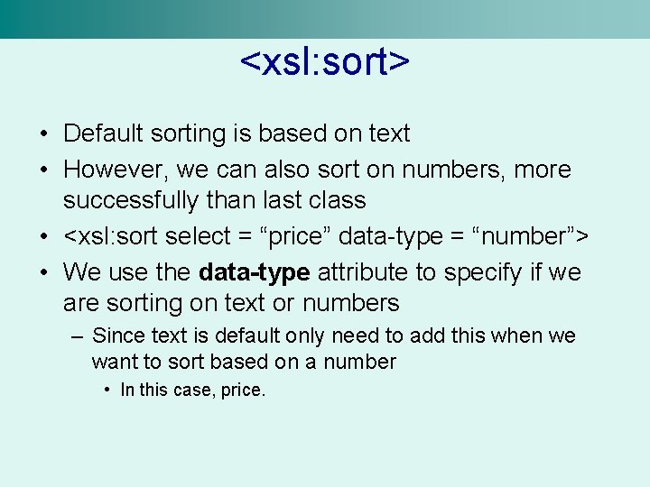 <xsl: sort> • Default sorting is based on text • However, we can also