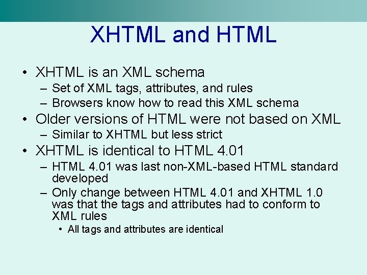 XHTML and HTML • XHTML is an XML schema – Set of XML tags,