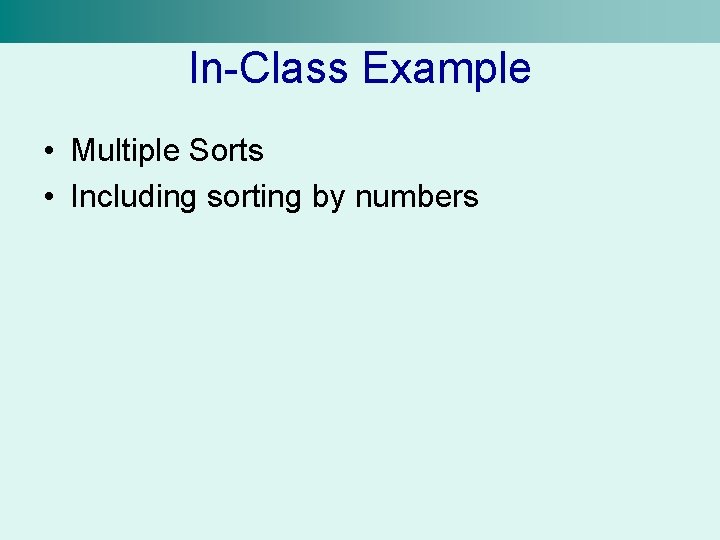 In-Class Example • Multiple Sorts • Including sorting by numbers 