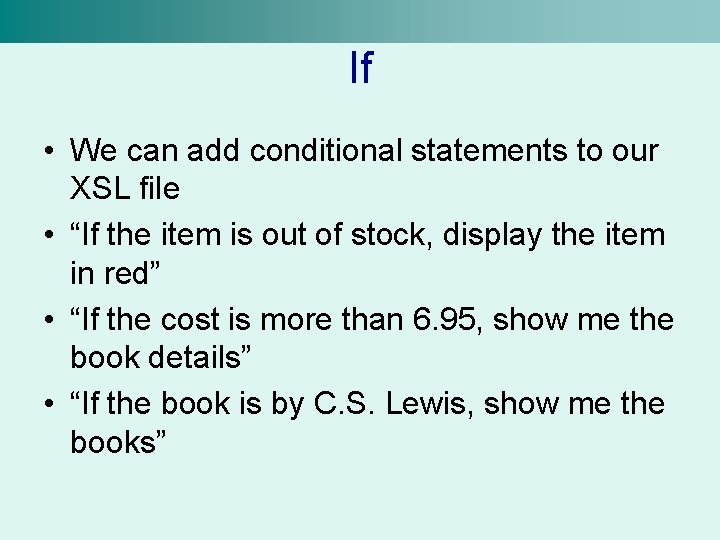 If • We can add conditional statements to our XSL file • “If the