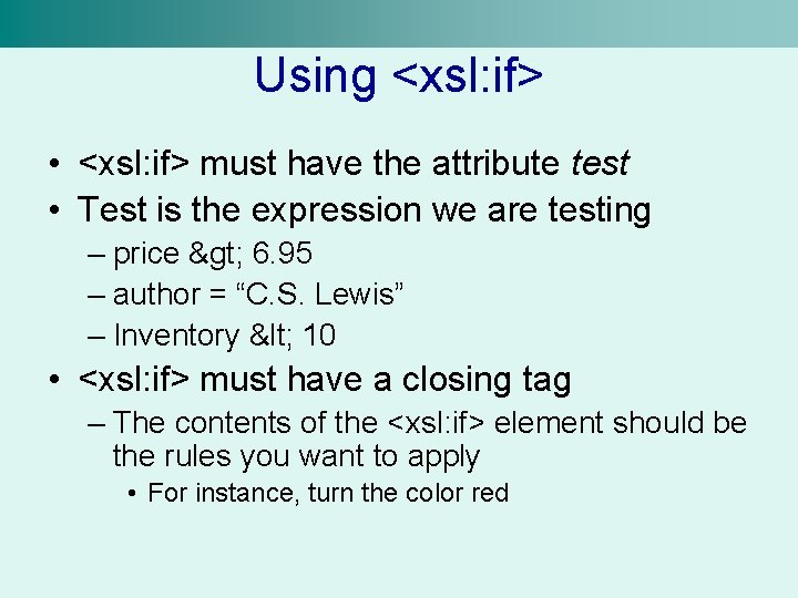 Using <xsl: if> • <xsl: if> must have the attribute test • Test is
