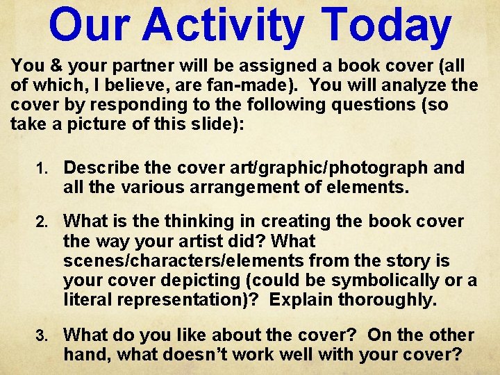 Our Activity Today You & your partner will be assigned a book cover (all