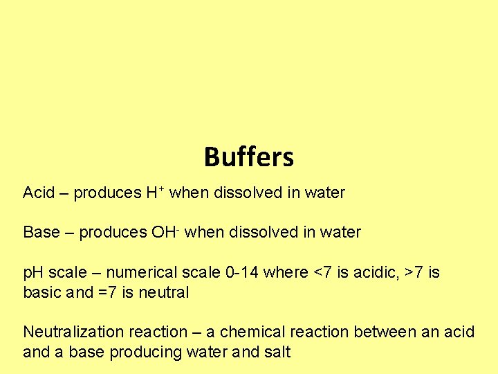 Buffers Acid – produces H+ when dissolved in water Base – produces OH- when