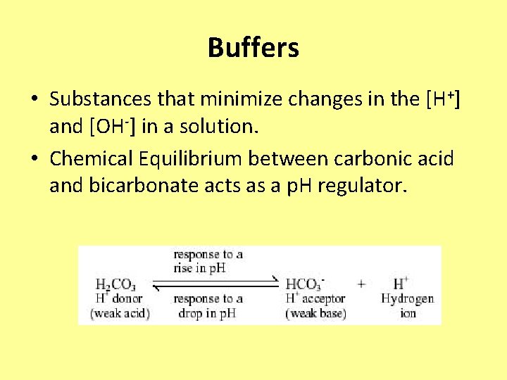 Buffers • Substances that minimize changes in the [H+] and [OH-] in a solution.
