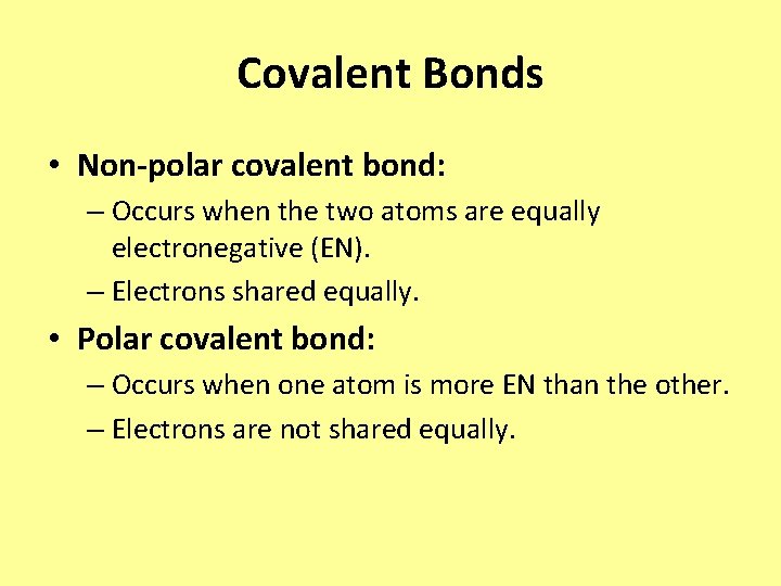 Covalent Bonds • Non-polar covalent bond: – Occurs when the two atoms are equally