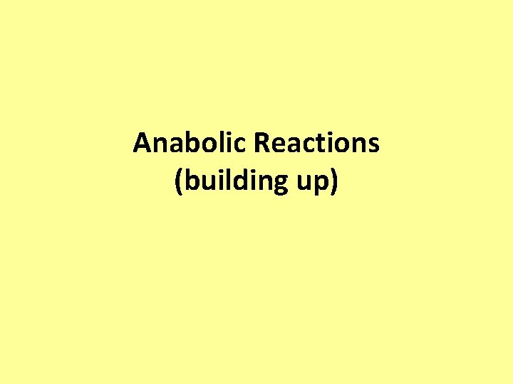Anabolic Reactions (building up) 