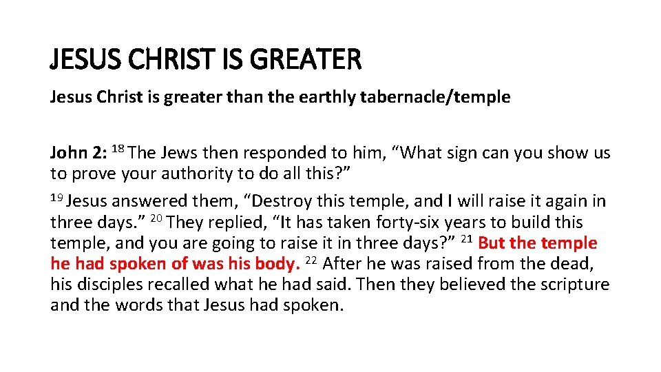 JESUS CHRIST IS GREATER Jesus Christ is greater than the earthly tabernacle/temple John 2: