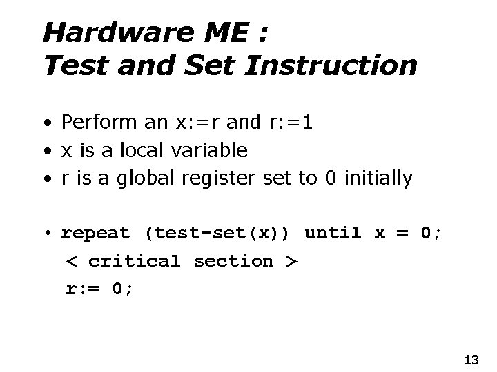 Hardware ME : Test and Set Instruction • Perform an x: =r and r: