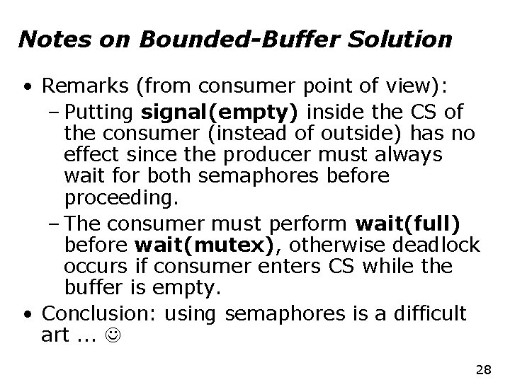 Notes on Bounded-Buffer Solution • Remarks (from consumer point of view): – Putting signal(empty)