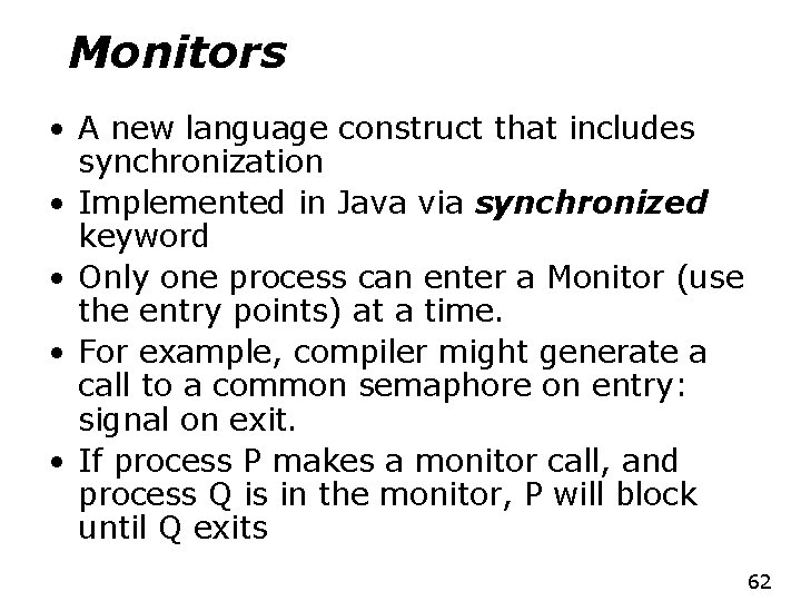Monitors • A new language construct that includes synchronization • Implemented in Java via