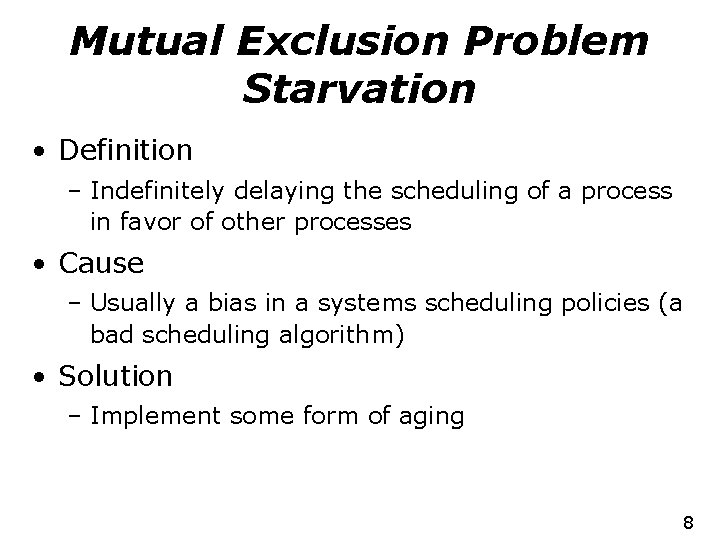 Mutual Exclusion Problem Starvation • Definition – Indefinitely delaying the scheduling of a process