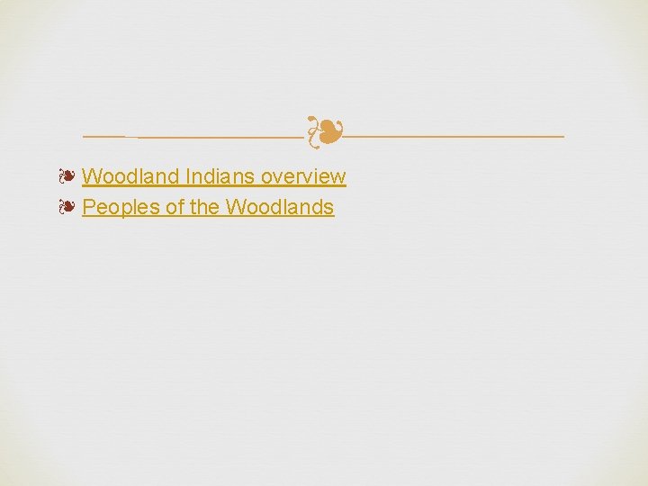 ❧ ❧ Woodland Indians overview ❧ Peoples of the Woodlands 