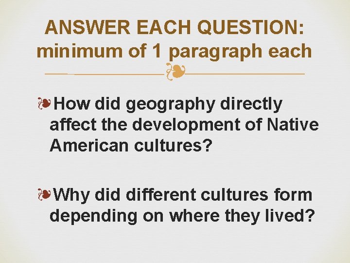 ANSWER EACH QUESTION: minimum of 1 paragraph each ❧ ❧How did geography directly affect