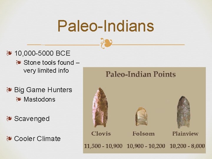Paleo-Indians ❧ ❧ 10, 000 -5000 BCE ❧ Stone tools found – very limited