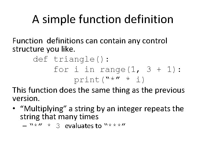 A simple function definition Function definitions can contain any control structure you like. def