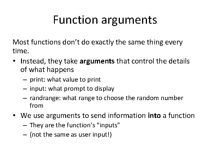 Function arguments Most functions don’t do exactly the same thing every time. • Instead,