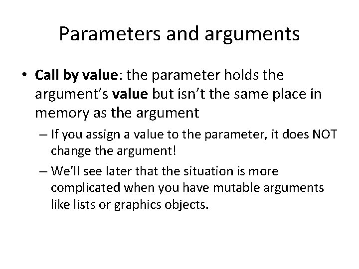 Parameters and arguments • Call by value: the parameter holds the argument’s value but
