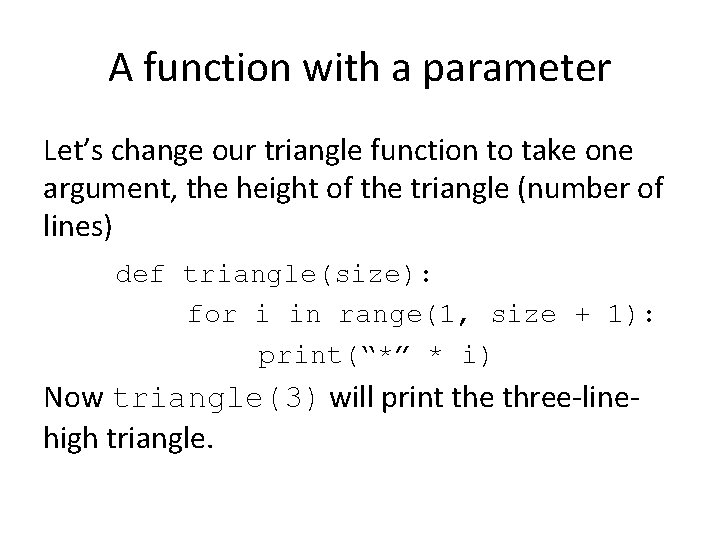 A function with a parameter Let’s change our triangle function to take one argument,