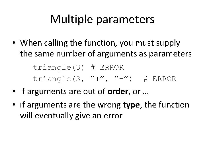Multiple parameters • When calling the function, you must supply the same number of