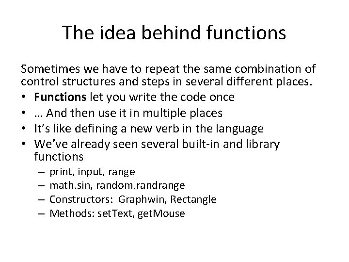 The idea behind functions Sometimes we have to repeat the same combination of control