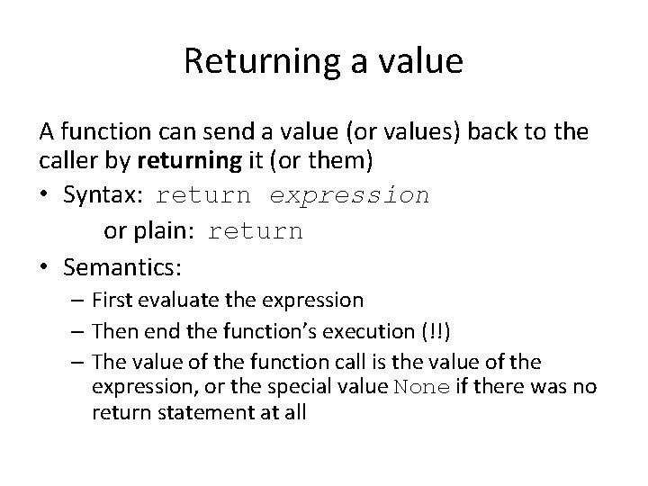 Returning a value A function can send a value (or values) back to the