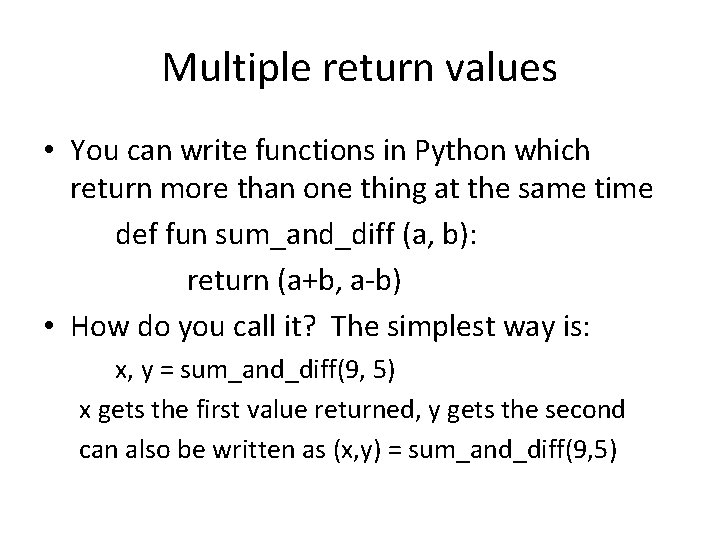 Multiple return values • You can write functions in Python which return more than