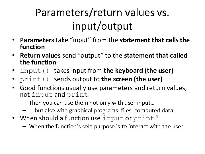 Parameters/return values vs. input/output • Parameters take “input” from the statement that calls the