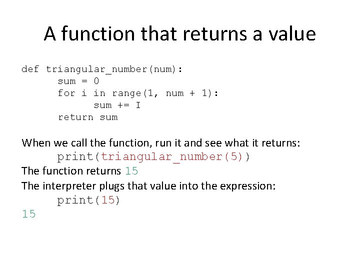 A function that returns a value def triangular_number(num): sum = 0 for i in