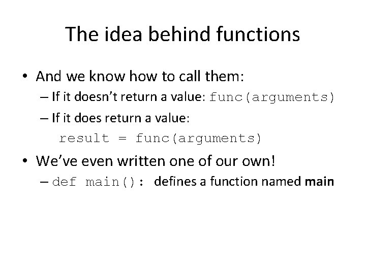 The idea behind functions • And we know how to call them: – If