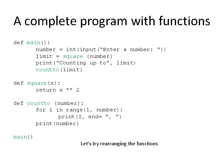 A complete program with functions def main(): number = int(input(“Enter a number: “)) limit