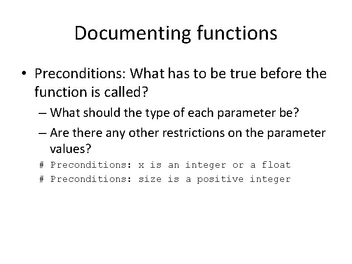 Documenting functions • Preconditions: What has to be true before the function is called?