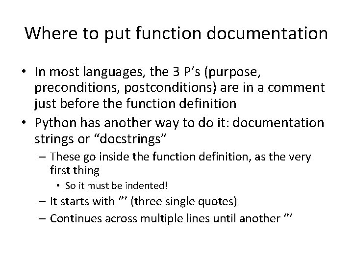 Where to put function documentation • In most languages, the 3 P’s (purpose, preconditions,