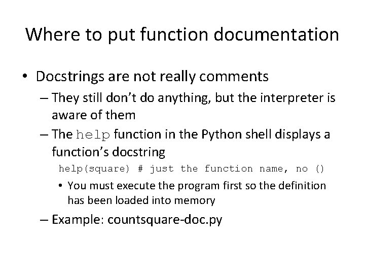 Where to put function documentation • Docstrings are not really comments – They still
