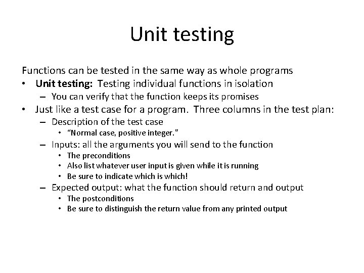 Unit testing Functions can be tested in the same way as whole programs •