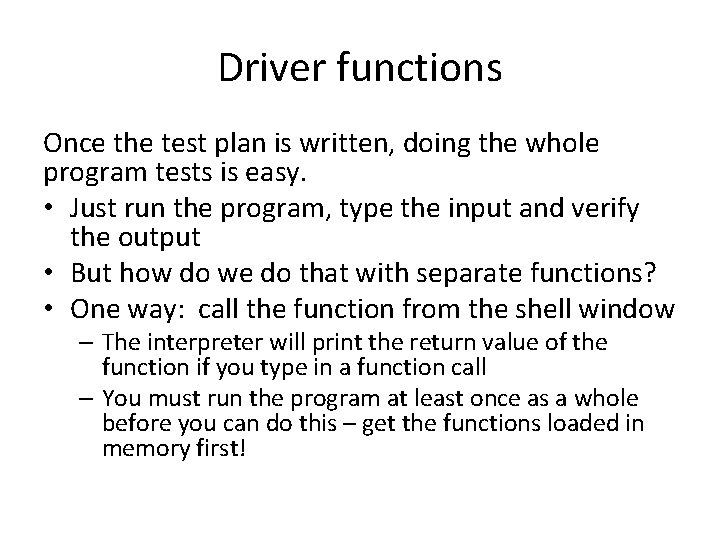 Driver functions Once the test plan is written, doing the whole program tests is