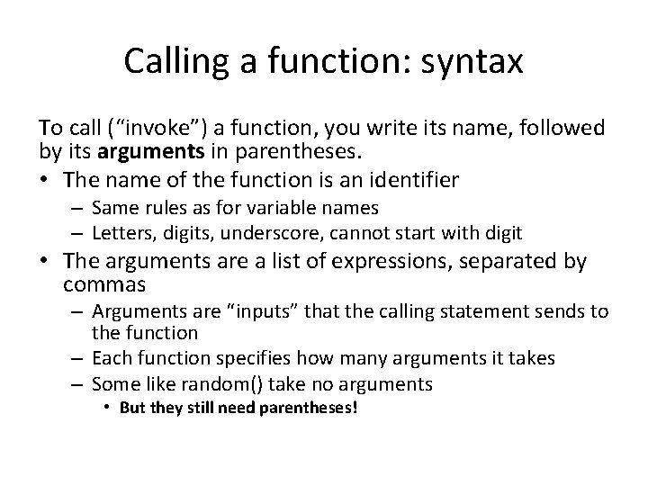 Calling a function: syntax To call (“invoke”) a function, you write its name, followed