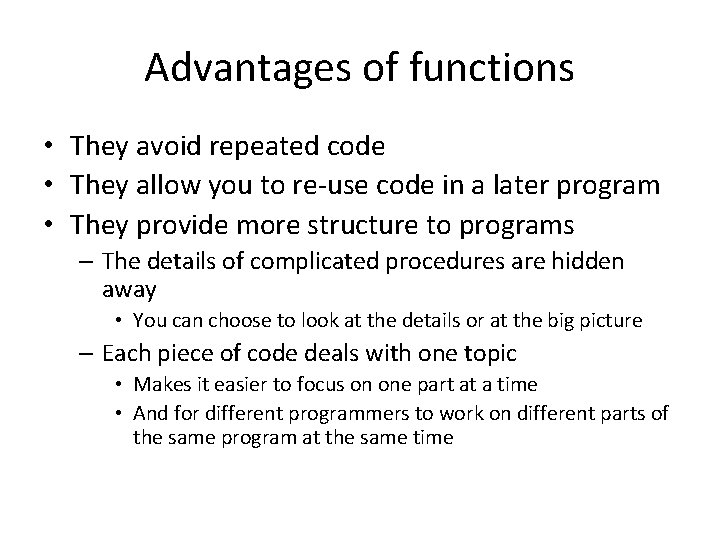 Advantages of functions • They avoid repeated code • They allow you to re-use