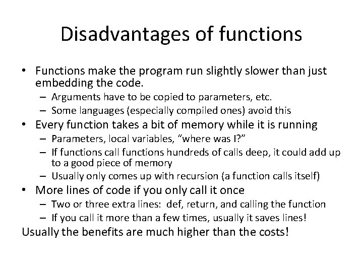 Disadvantages of functions • Functions make the program run slightly slower than just embedding