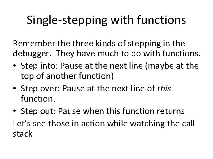 Single-stepping with functions Remember the three kinds of stepping in the debugger. They have