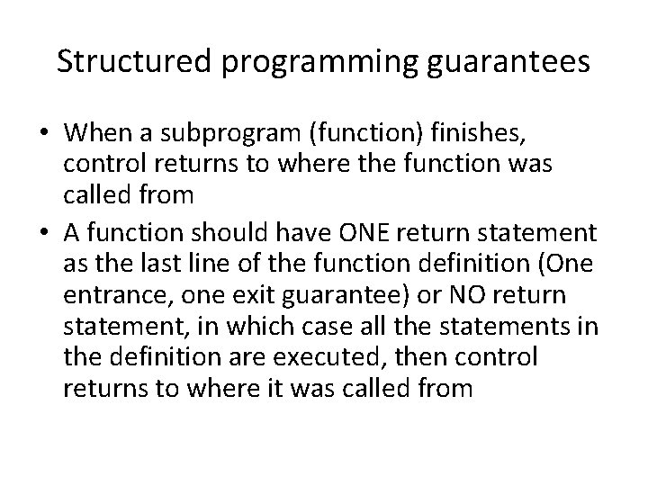 Structured programming guarantees • When a subprogram (function) finishes, control returns to where the