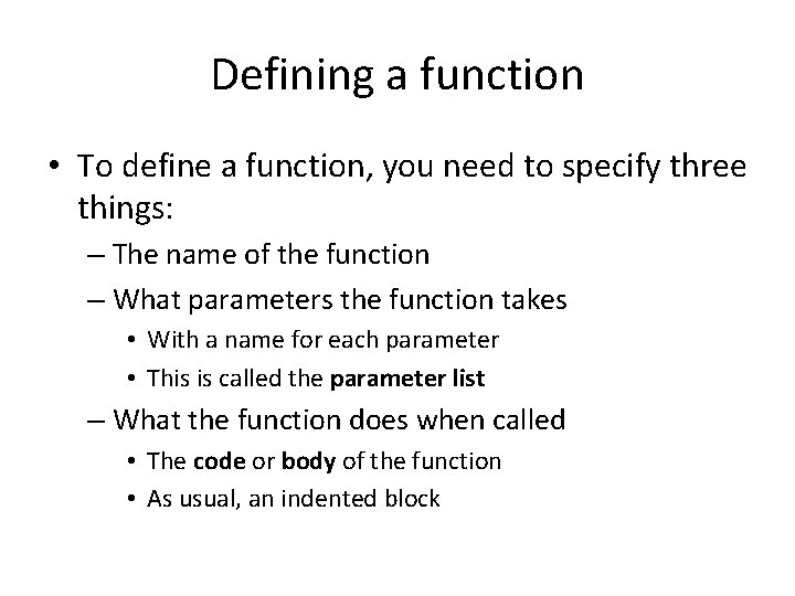 Defining a function • To define a function, you need to specify three things: