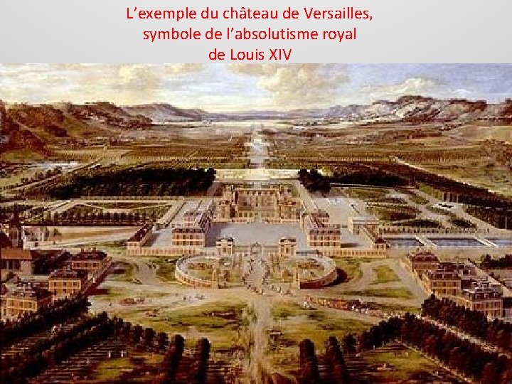 L’exemple du château de Versailles, symbole de l’absolutisme royal de Louis XIV 