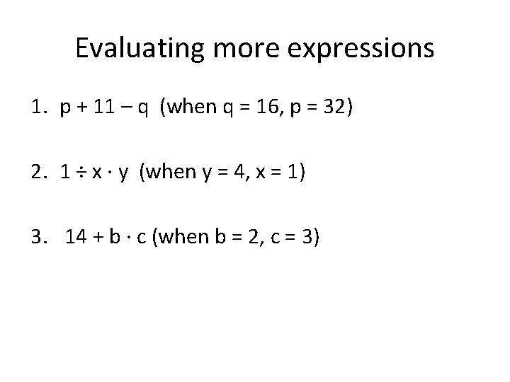Evaluating more expressions 1. p + 11 – q (when q = 16, p