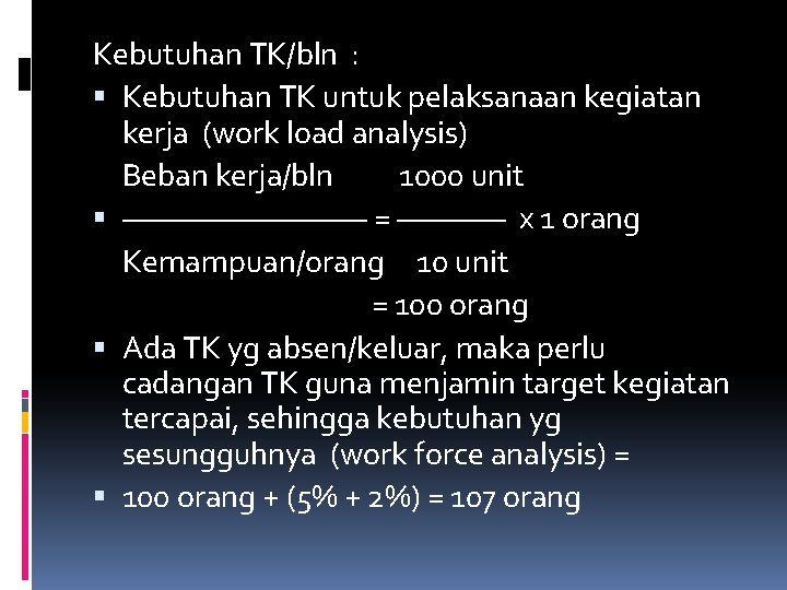 Kebutuhan TK/bln : Kebutuhan TK untuk pelaksanaan kegiatan kerja (work load analysis) Beban kerja/bln