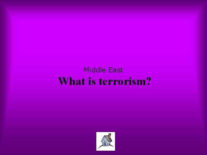 Middle East What is terrorism? 