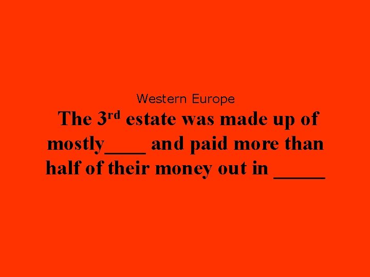 Western Europe The 3 rd estate was made up of mostly____ and paid more