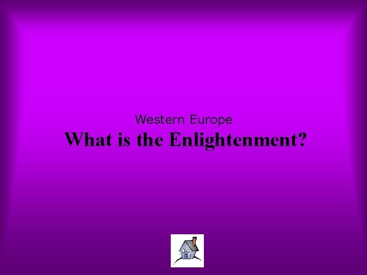 Western Europe What is the Enlightenment? 