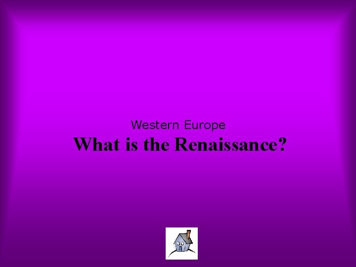 Western Europe What is the Renaissance? 