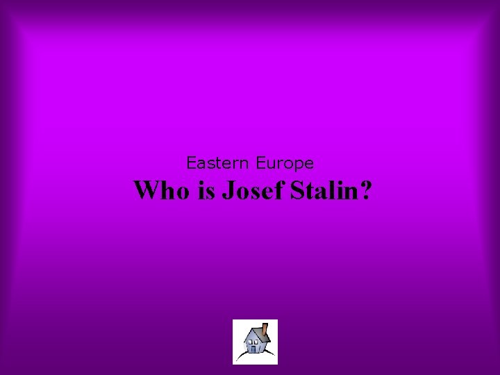 Eastern Europe Who is Josef Stalin? 